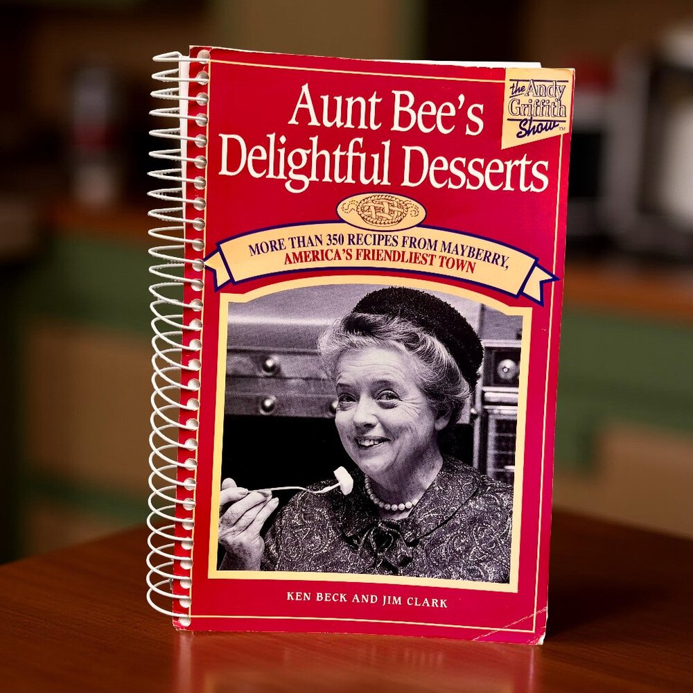 Aunt Bee's Delightful Desserts Cookbook Ken Beck & Jim Clark Andy Griffith Show